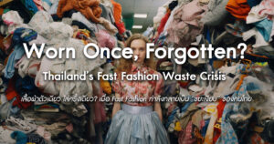 Worn-Once-Forgotten-Thailand’s-Fast-Fashion-Waste-Crisis