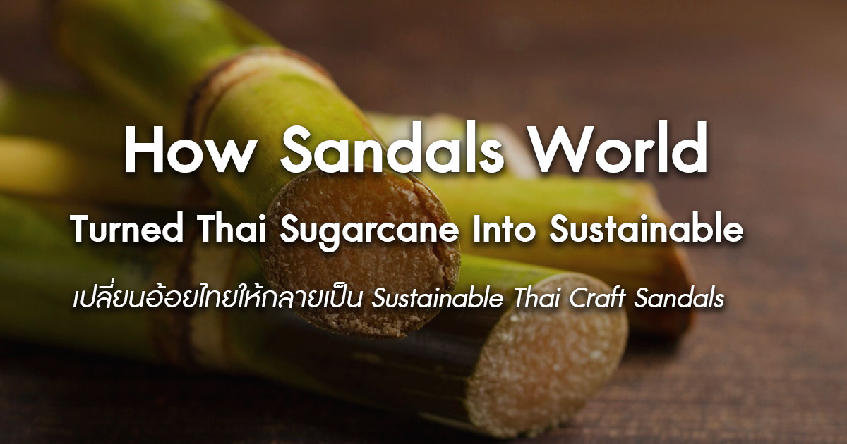 How-Sandals-World-Turned-Sugarcane-Into-Sustainable-Thai-Craft